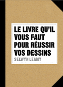 Livre qu'il vous faut pour réussir vos dessins (Le)